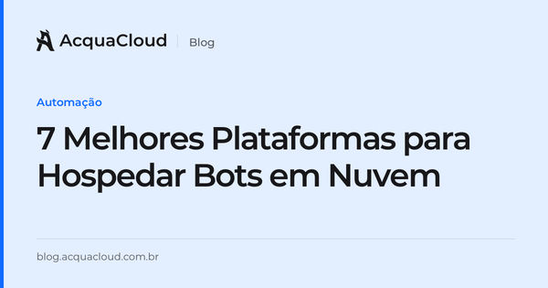 7 Melhores Plataformas para Hospedar Bots em Nuvem — AcquaCloud